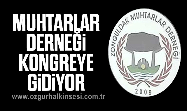 Muhtarlar Derneği Kongreye gidiyor