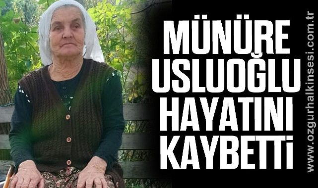Münüre Usluoğlu hayatını kaybetti