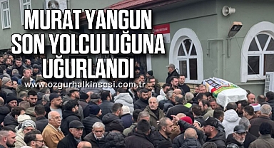 Murat Yangun Son Yolculuğuna Uğurlandı