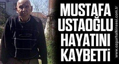 Mustafa Ustaoğlu hayatını kaybetti