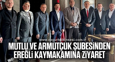MUTLU VE ARMUTÇUK ŞUBESİNDEN EREĞLİ KAYMAKAMINA ZİYARET