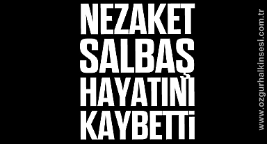 Nezaket Salbaş hayatını kaybetti