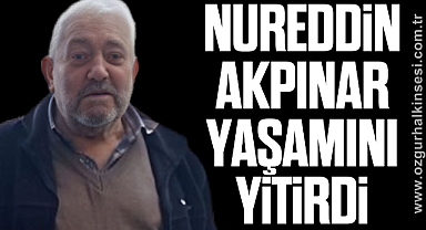 Nureddin Akpınar yaşamını yitirdi