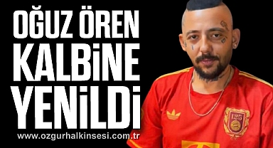 Oğuz Ören Kalbine Yenildi