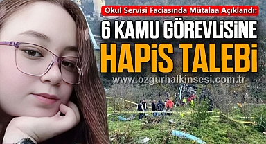 Okul Servisi Faciasında Mütalaa Açıklandı: 6 Kamu Görevlisine Hapis Talebi