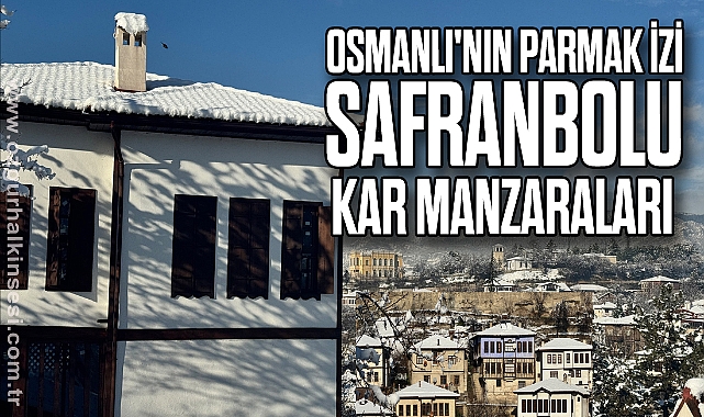 Osmanlı'nın parmak izi Safranbolu kar manzaraları