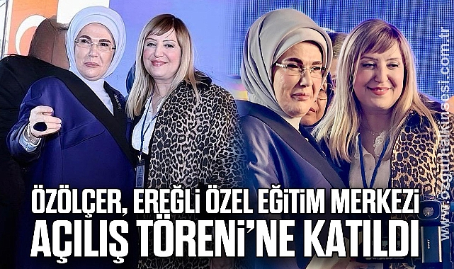 Özölçer, Ereğli Özel Eğitim Merkezi Açılış Töreni’ne Katıldı