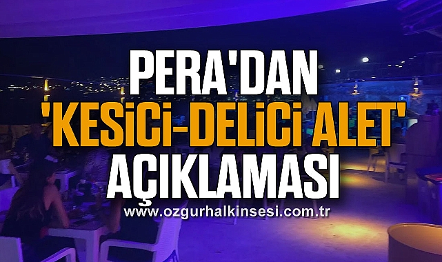 Pera'dan 'Kesici-Delici Alet' Açıklaması