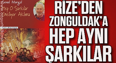 Rize’den Zonguldak’a hep aynı şarkılar