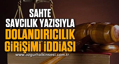 Sahte savcılık yazısıyla dolandırıcılık girişimi iddiası
