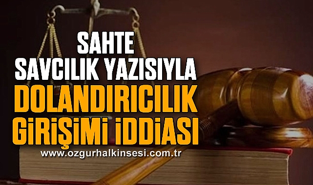 Sahte savcılık yazısıyla dolandırıcılık girişimi iddiası