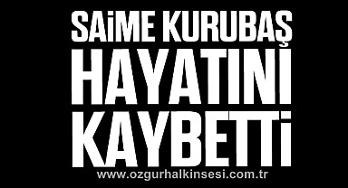 Saime Kurubaş hayatını kaybetti