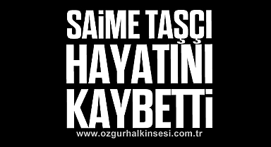 Saime Taşçı hayatını kaybetti