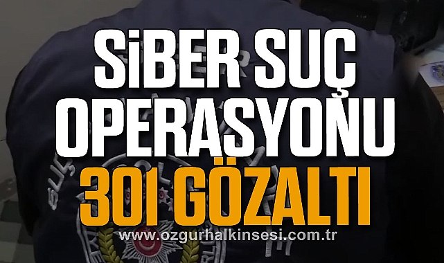 Siber Suç Operasyonu: 301 Gözaltı