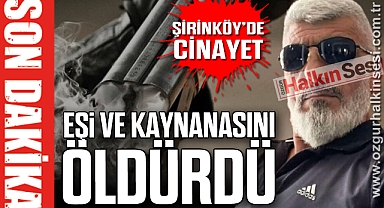 ŞİRİNKÖY’DE CİNAYET: EŞİ VE KAYNANASINI ÖLDÜRDÜ