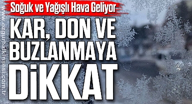 Soğuk ve Yağışlı Hava Geliyor: Kar, Don ve Buzlanmaya Dikkat