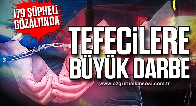 Tefecilere Büyük Darbe: 179 şüpheli gözaltında