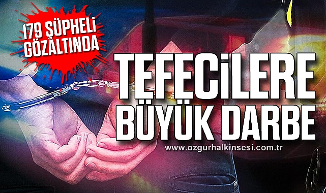 Tefecilere Büyük Darbe: 179 şüpheli gözaltında