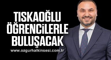 Tıskaoğlu Öğrencilerle Buluşacak