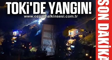TOKİ'DE YANGIN!