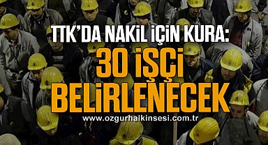 TTK’da Nakil İçin Kura: 30 İşçi Belirlenecek