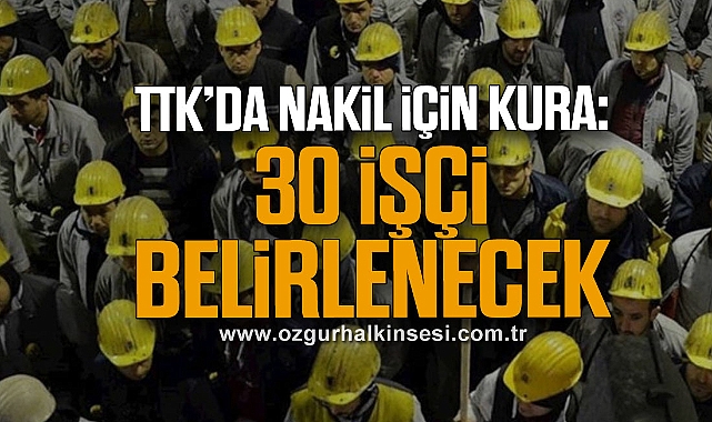 TTK’da Nakil İçin Kura: 30 İşçi Belirlenecek
