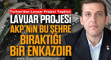 Turhan’dan Lavuar Projesi Tepkisi: “Lavuar Projesi, AKP’nin bu şehre bıraktığı bir enkazdır”