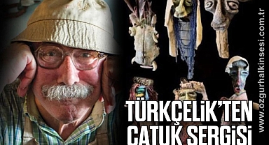 TÜRKÇELİK’TEN  ÇATUK SERGİSİ