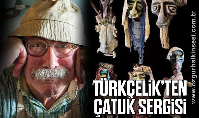 TÜRKÇELİK’TEN ÇATUK SERGİSİ