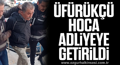 ÜFÜRÜKÇÜ HOCA ADLİYEYE GETİRİLDİ