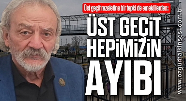 “ÜST GEÇİT, HEPİMİZİN AYIBI”