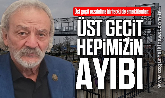 “ÜST GEÇİT, HEPİMİZİN AYIBI”
