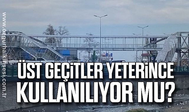 ÜST GEÇİTLER YETERİNCE KULLANILIYOR MU?