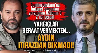 YARGIÇLAR BERAAT VERMEKTEN…AYDIN, İTİRAZDAN BIKMADI!