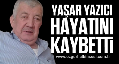Yaşar Yazıcı hayatını kaybetti