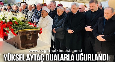 Yüksel Aytaç dualarla uğurlandı