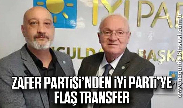 ZAFER PARTİSİ’NDEN İYİ PARTİ’YE FLAŞ TRANSFER