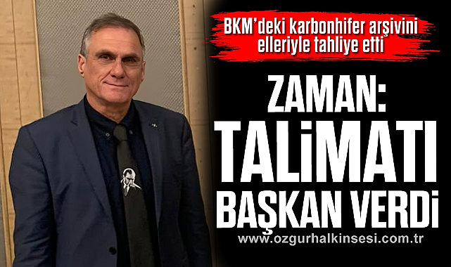 ZAMAN: “TALİMATI BAŞKAN VERDİ”