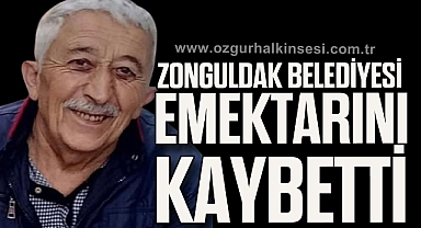 ZONGULDAK BELEDİYESİ EMEKTARINI KAYBETTİ