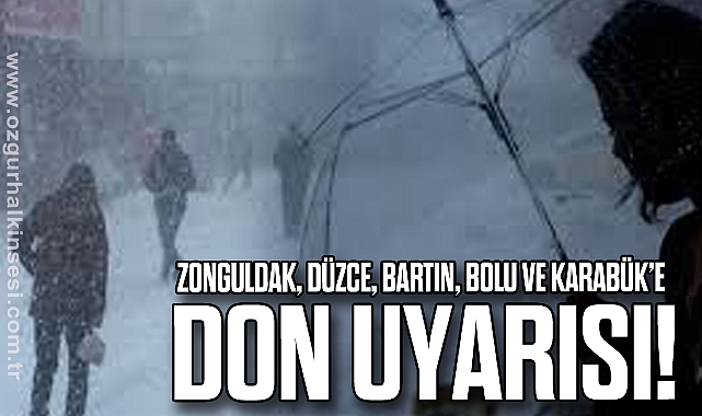 Zonguldak, Düzce, Bartın, Bolu ve Karabük'e don uyarısı!