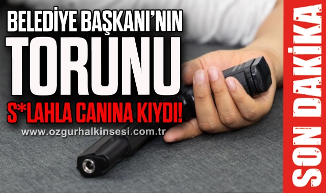 BELEDİYE BAŞKANI'NIN TORUNU SİLAHLA CANINA KIYDI!