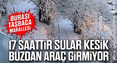 17 SAATTİR SULAR KESİK BUZDAN ARAÇ GİRMİYOR