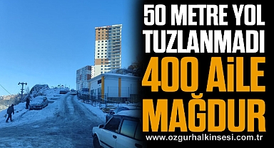 50 METRE YOL TUZLANMADI 400 AİLE MAĞDUR
