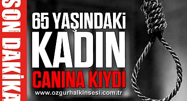 65 YAŞINDAKİ KADIN CANINA KIYDI