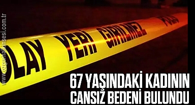 67 Yaşındaki Kadının Cansız Bedeni Bulundu