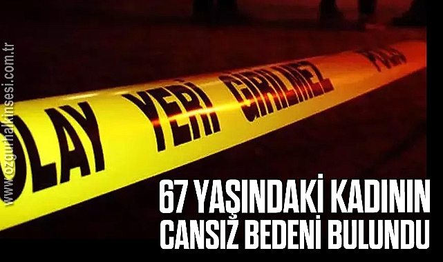 67 Yaşındaki Kadının Cansız Bedeni Bulundu