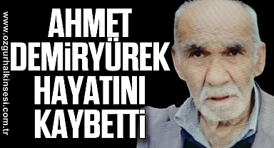Ahmet Demiryürek hayatını kaybetti