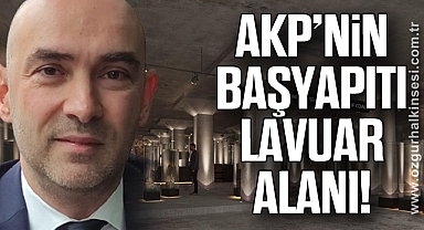 AKP’NİN BAŞYAPITI LAVUAR ALANI!