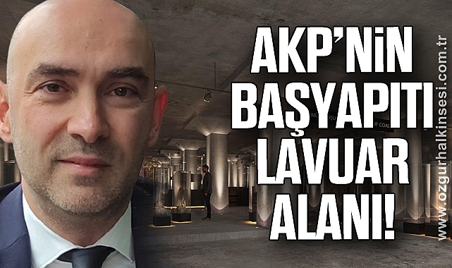 AKP’NİN BAŞYAPITI LAVUAR ALANI!