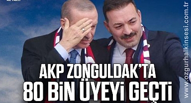 AKP ZONGULDAK’TA 80 BİN ÜYEYİ GEÇTİ